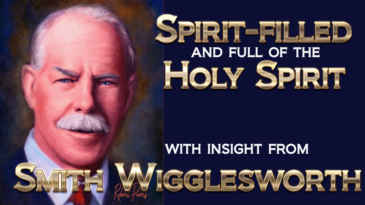 Smith Wigglesworth 's Insight on the Secret Place and Being Spiritfilled and Full of the Spirit
