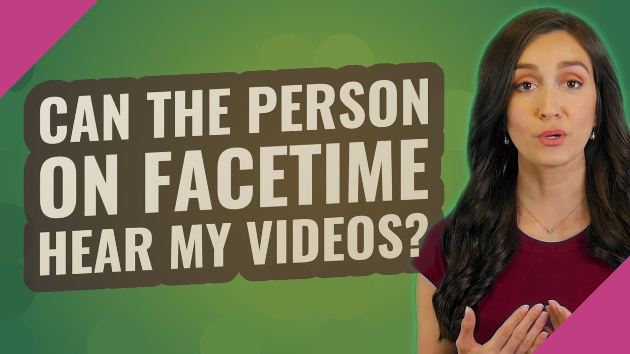 Can the person on FaceTime hear my videos? YouTube
