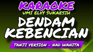 DENDAM KEBENCIAN - KARAOKE VERSION - UMI ELVY SUKAESIH - NADA WANITA