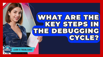 What Are The Key Steps In The Debugging Cycle? - Learn To Troubleshoot