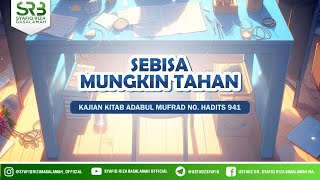 Kajian Kitab Adabul Mufrad Hadits No 941 : Sebisa Mungkin Tahan - Ustadz DR Syafiq Riza Basalamah MA