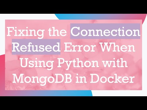 Fixing the Connection Refused Error When Using Python with MongoDB in Docker