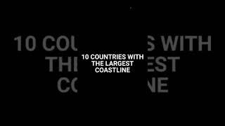 10 Countries with the largest Coastlines #shorts  #shortvideo #trending #shortsfeed #viral #facts ??