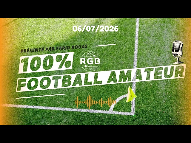 100% football amateur - 06/07/2026 - Radio RGB 99.2 FM