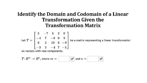 Identify the Domain and Codomain of a Linear Transformation Given a Matrix