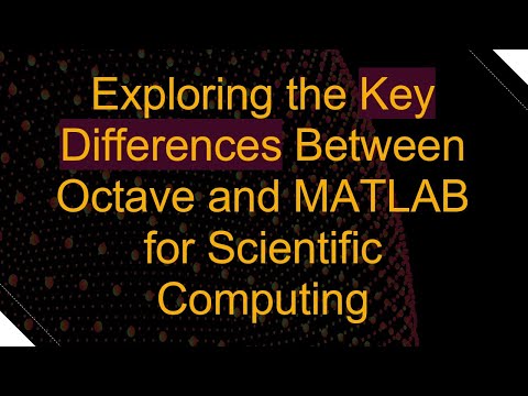 Exploring the Key Differences Between Octave and MATLAB for Scientific Computing