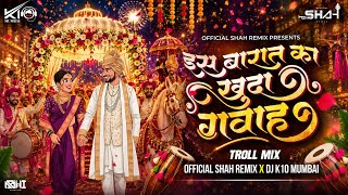 Is Baarat Ka Gawah Khuda | Khuda Gawah | Tu Mujhe Kabool | Troll Mix |  Shah Remix x DJ K10