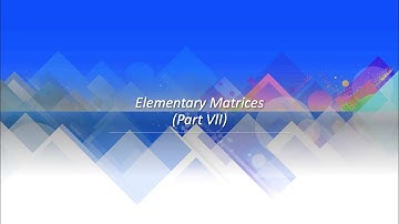 Elementary Matrices -- Part VII (Sect 1.5)