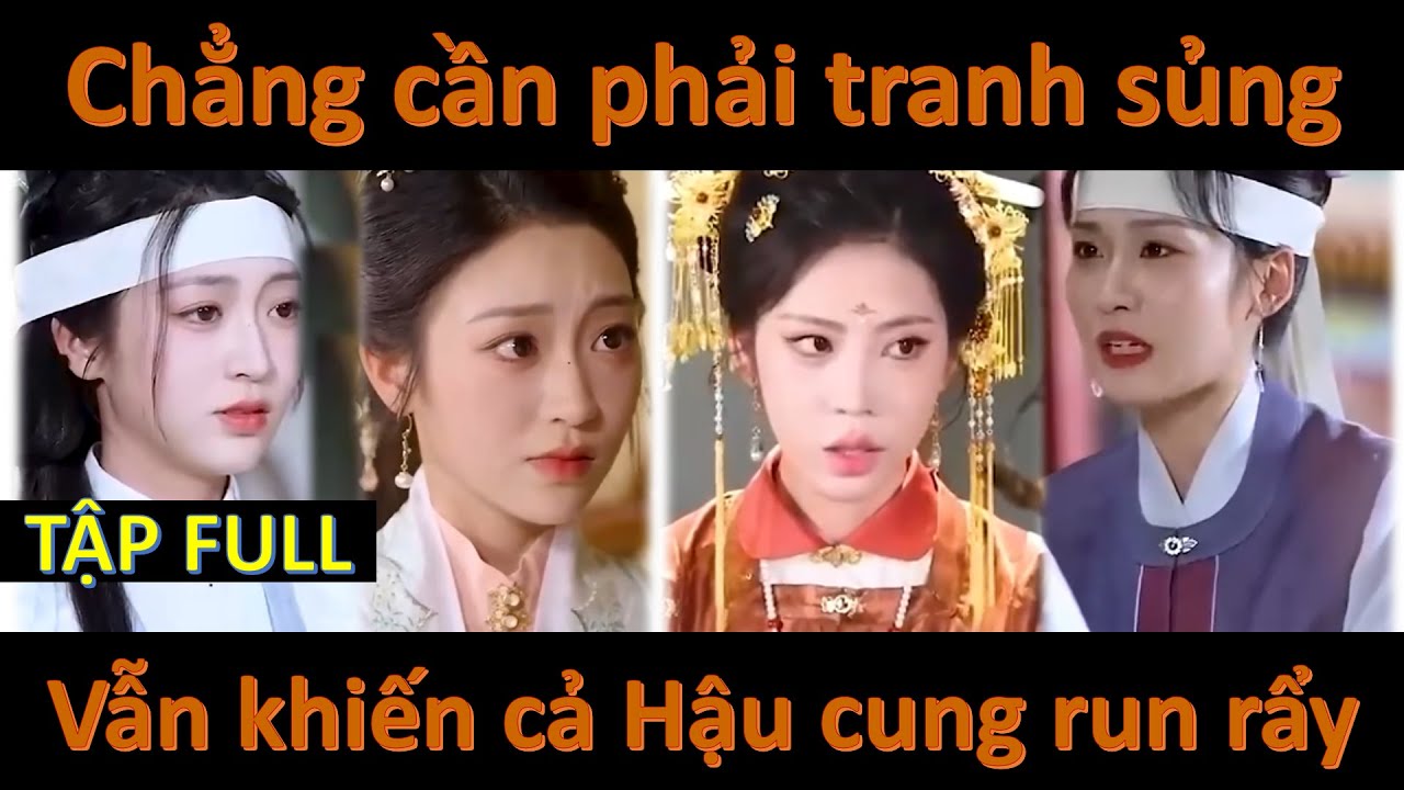 Cô gái chằng cần phải tranh sủng vẫn khiến cả hậu cung run rẩy