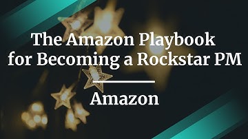 The Amazon Playbook for Becoming a Rockstar PM by Amazon Sr PM