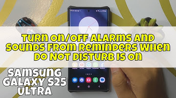 How to Turn On/Off Alarms and Sounds From Reminders When Do Not Disturb Is On Samsung S25 Ultra