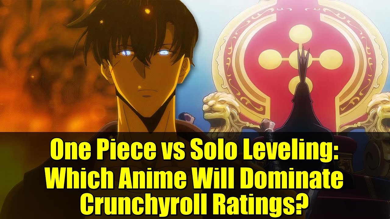 One Piece vs Solo Leveling: Which Anime Will Dominate Crunchyroll Ratings?