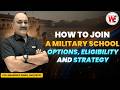 How to Join a Military School | Schools, Eligibility and the Right Strategy to Prepare for Exam
