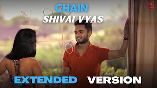 Video thumbnail of "CHAIN (Sanu ik pal) | SHIVAI VYAS | EXTENDED VERSION"