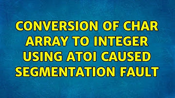Conversion of char array to integer using atoi caused segmentation fault