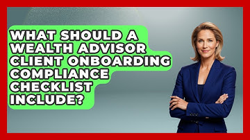 What Should A Wealth Advisor Client Onboarding Compliance Checklist Include?
