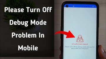 Un authorised request || please turn off the debug mode and use the latest apk from play store error