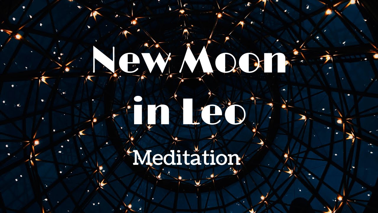 New Moon In Leo Meditation: Ignite Your Inner Radiance & Creative Power