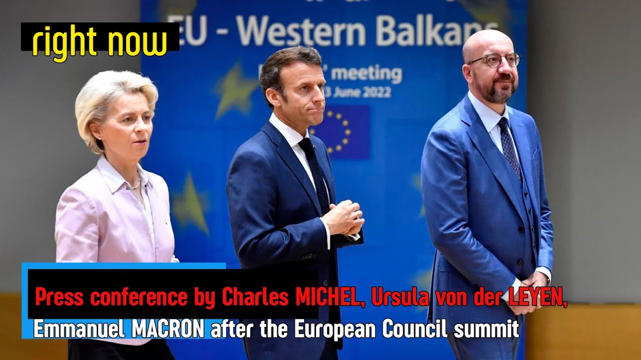 Right Now - Press conference by MICHEL, von der LEYEN, MACRON after the European Council summit.