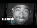 The 2Pac You Didn’t Know, Told By The People Who Did | I Talked To Tupac