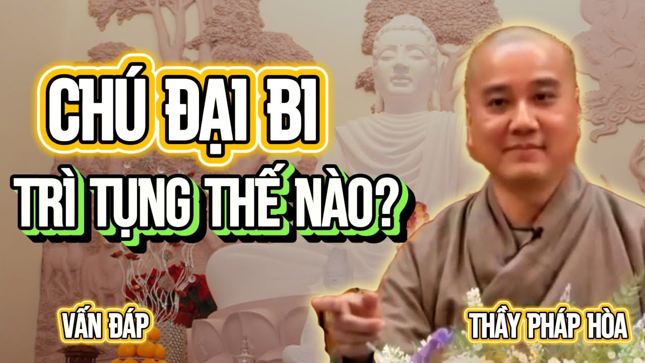 Nên trì tụng Chú Đại Bi tại gia như thế nào? Thầy Pháp Hòa Giảng