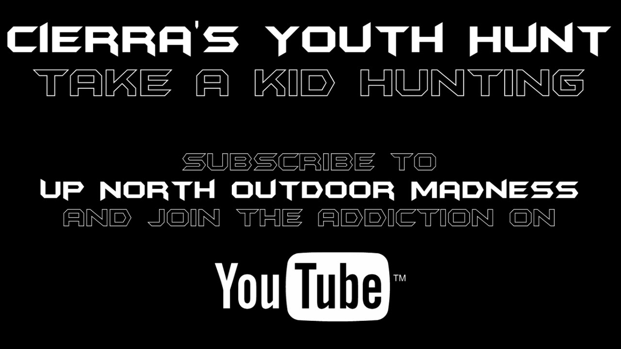 CIERRAS YOUTH HUNT TAKE A KID HUNTING UP NORTH OUTDOOR MADNESS