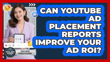 Can YouTube Ad Placement Reports Improve Your Ad ROI? - Social Media Business Playbook