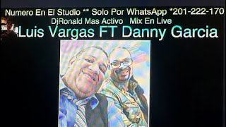 Luis Vargas  FT Danny Garcia   Mix  By DjRonald Live 2024