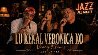 LU KENAL VERONICA KO - ECKO SHOW & VERRY KLAU | Jazz Cover