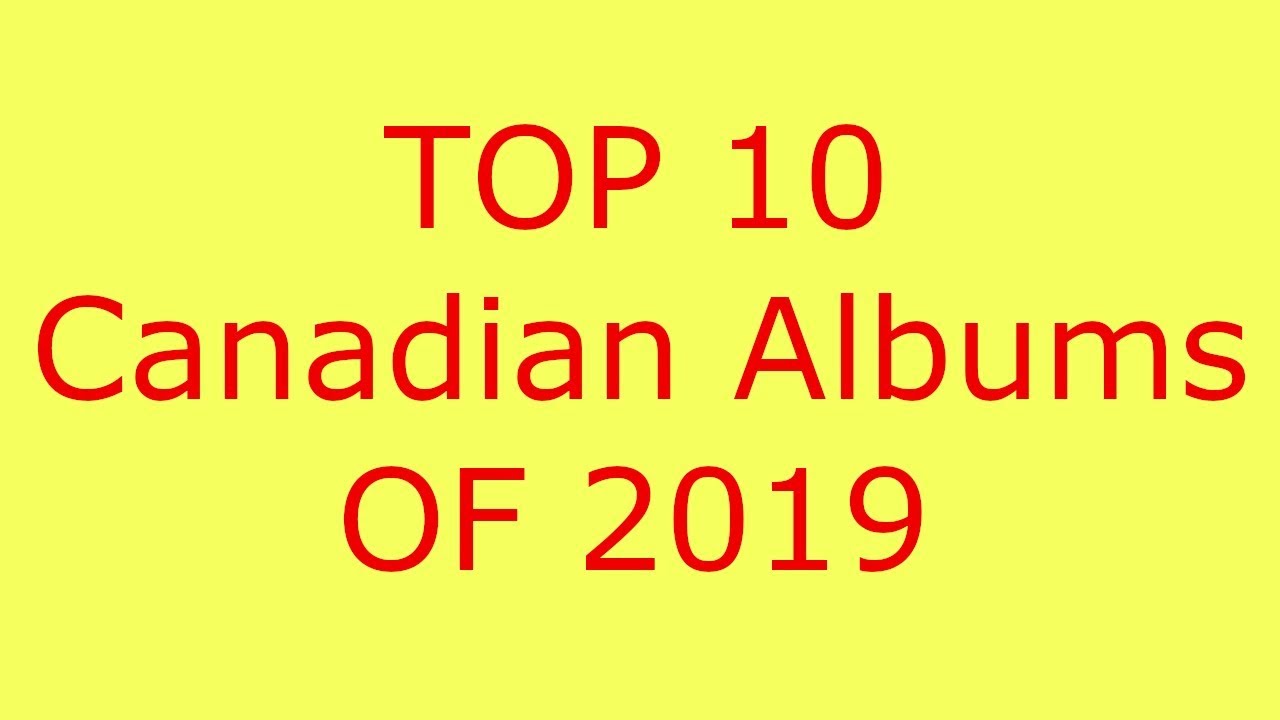 Top 10 Canadian Albums of 2019 YouTube
