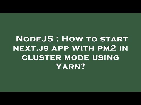 NodeJS : How to start next.js app with pm2 in cluster mode using Yarn?