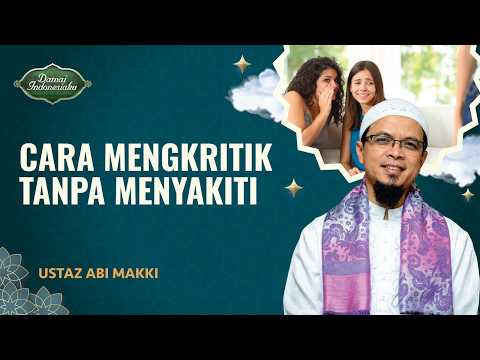 Cara Menyampaikan Kritik Tanpa Menyakiti Hati Orang | Ustaz Abi Makki - Damai Indonesiaku