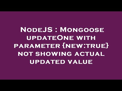 NodeJS : Mongoose updateOne with parameter {new:true} not showing actual updated value