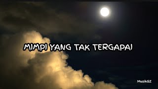 Mimpi Yang Tak Tergapai | Lirik Lagu |