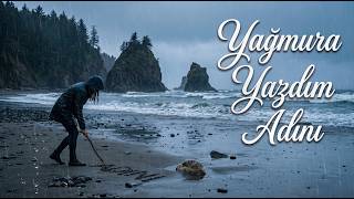 Yağmura Yazdım Adını – Belki Duyarsın... 🌧️