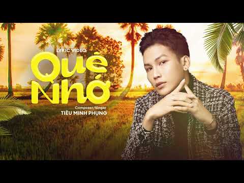 QUÊ NHỚ - TIÊU MINH PHỤNG | OFFICIAL MUSIC VIDEO LYRICS