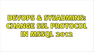 DevOps & SysAdmins: Change SSL Protocol in MSSQL 2012 (3 Solutions!!)