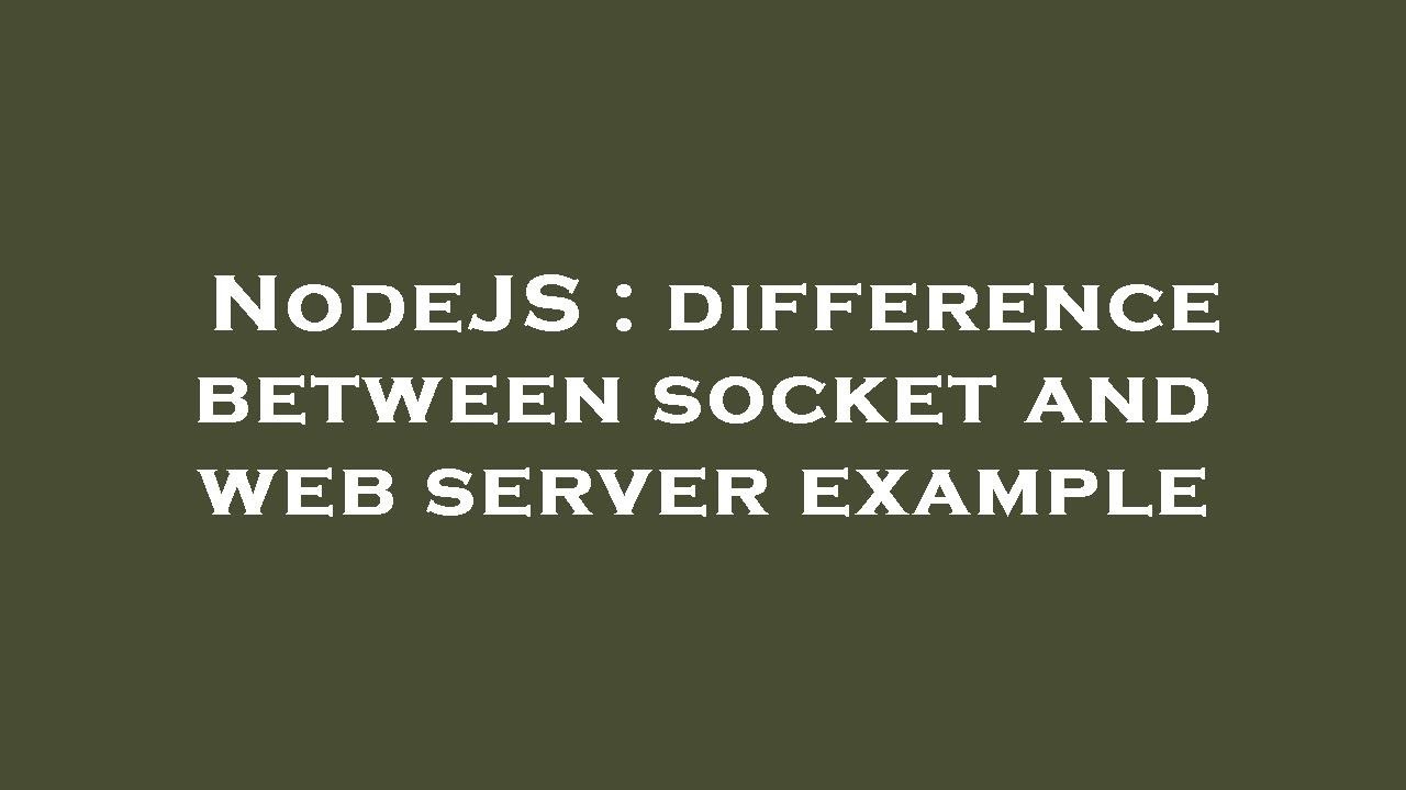 NodeJS : difference between socket and web server example - YouTube