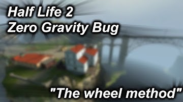 Half Life 2 Gravity Bug: The wheel method