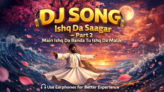 Ishq da saagar DJ Remix song | Main Ishq Da Banda Tu Ishq Da Malik | Sufi DJ Song 2026