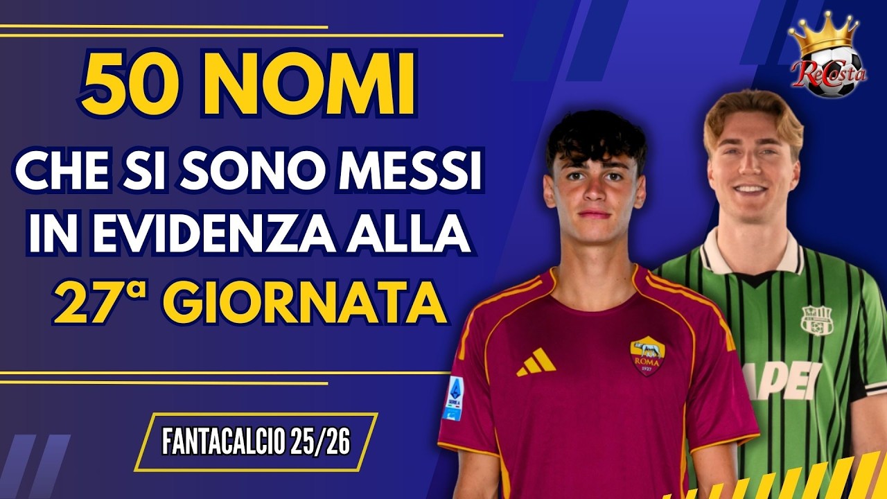 50 NOMI in EVIDENZA (positivi e negativi) al #fantacalcio alla 27ª GIORNATA