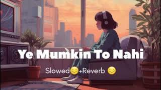 Ye Mumkin To Nahi Jo Dil Se Chala Tha Wo Mil Jaye (slowed Reverb) Song