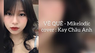 VỀ QUÊ - Mikelodic | Cover: Kay Châu Anh | anh đưa e về quê đưa em ra đồng ….