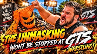 THE UNMASKING WONT BE STOPPED AT GTS Wrestling! 