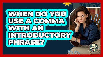 When Do You Use A Comma With An Introductory Phrase? - Lexicon Lounge