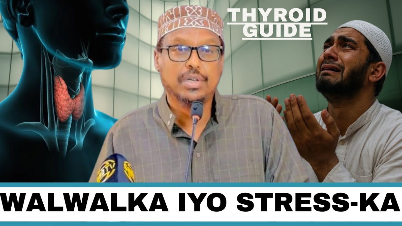 WALWALKA IYO STREESKA + THYROID MAXA U DAWO AH SHEIKH MUSTAFE ISMACIL