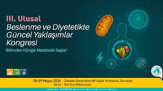 III. Ulusal Beslenme ve Diyetetikte G&uuml;ncel Yaklaşımlar Kongresi