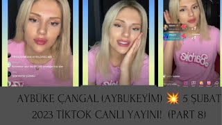 Aybüke Çangal Aybukeyim Doğru Duvar Yıkılmaz 5 Şubat 2023 Tiktok Canlı Yayını Part 8