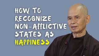 Recognize Non-Afflictive States as Happiness, Instead of &quot;Nothing&quot; | Thich Nhat Hanh (EN subtitles)