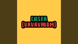 Closer (Vavavroom)
